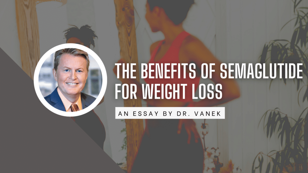 The Benefits Of Semaglutide For Weight Loss essay cover featuring a headshot of Dr. Vanek and a woman smiling at her physique in the mirror